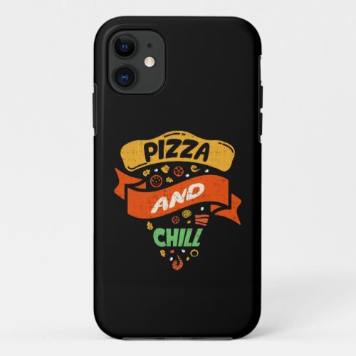 Pizza And Chill _ Funny Novelty iPhone 11 Case