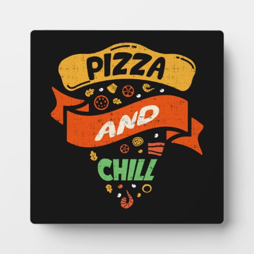 Pizza And Chill _ Funny Novelty Plaque