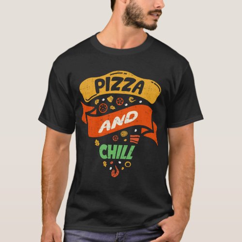 Pizza And Chill _ Funny Novelty T_Shirt