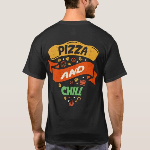 Pizza And Chill _ Funny Novelty T_Shirt