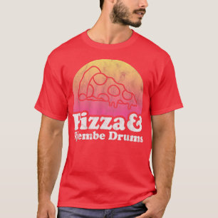 Pizza and Djembe Drums or Djembe Drum T-Shirt