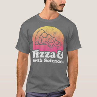 Pizza and Earth Sciences or Earth Science  T-Shirt