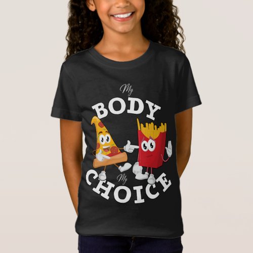 Pizza and Fries My Body My Choice Funny Fast Food  T_Shirt