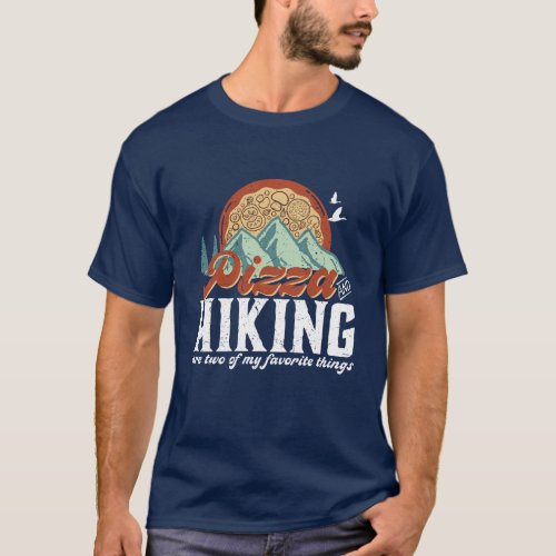 Pizza and Hiking Retro Pizza Lover and Hiker T_Shirt