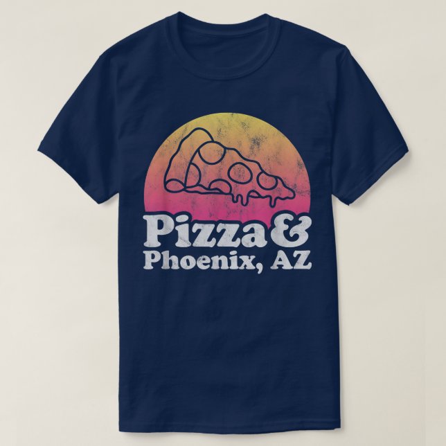 Pizza and Phoeni, AZ or Arizona  T-Shirt (Design Front)