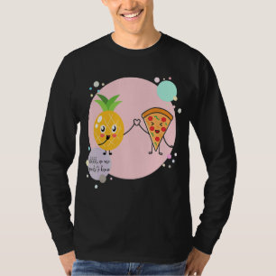 Pizza and Pineapple No one needs to know Hawaii F T-Shirt