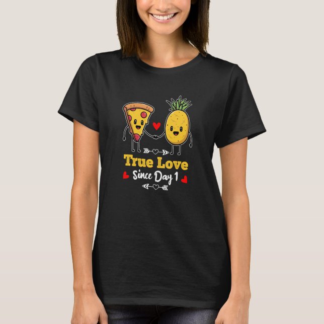 Pizza and Pineapple True love since day one  1 T-Shirt (Front)