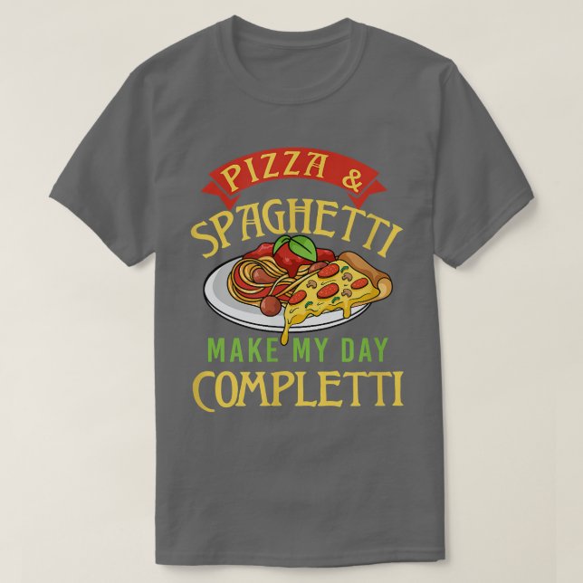 Pizza and Spaghetti Make Me Completti Pasta Italia T-Shirt (Design Front)