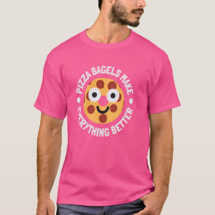 Pizza Bagels Make Everything Better - Pizza Bagels T-Shirt