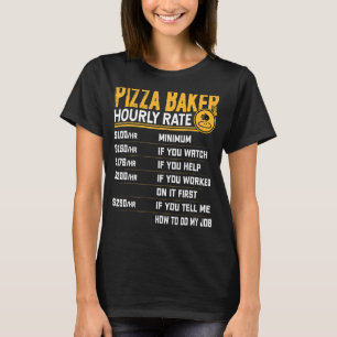 Pizza Baker Hourly Rate Pizza Baker Fast Food T-Shirt