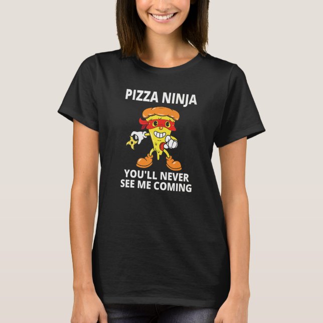 Pizza Boys Pizza Ninja You'll Never See Me Coming T-Shirt (Front)