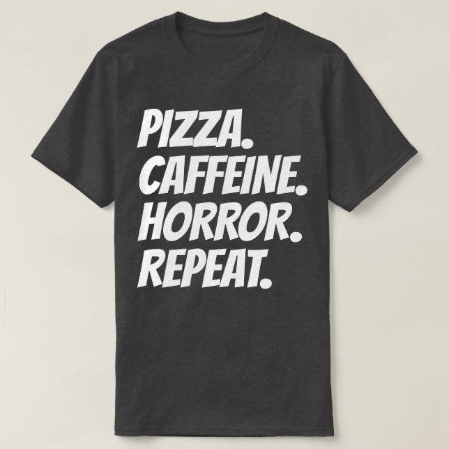Pizza Caffeine Horror Repeat T-Shirt (Design Front)
