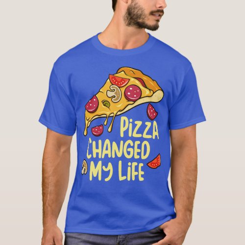 Pizza Changed My Life Pizza Lover Gift T_Shirt
