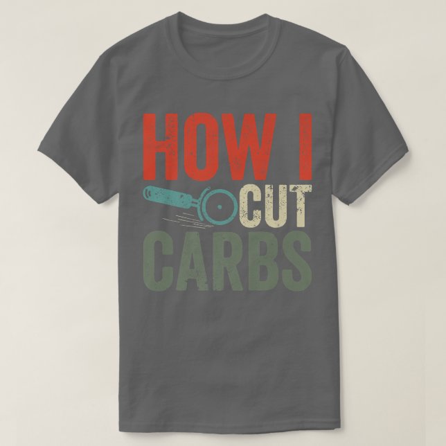 Pizza Cutter Pizzas Funny Cutting Carbs How I Cut  T-Shirt (Design Front)