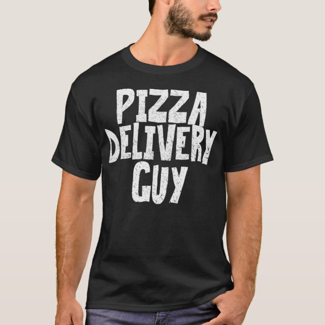Pizza Delivery Guy Funny Quote Saying  T-Shirt (Front)