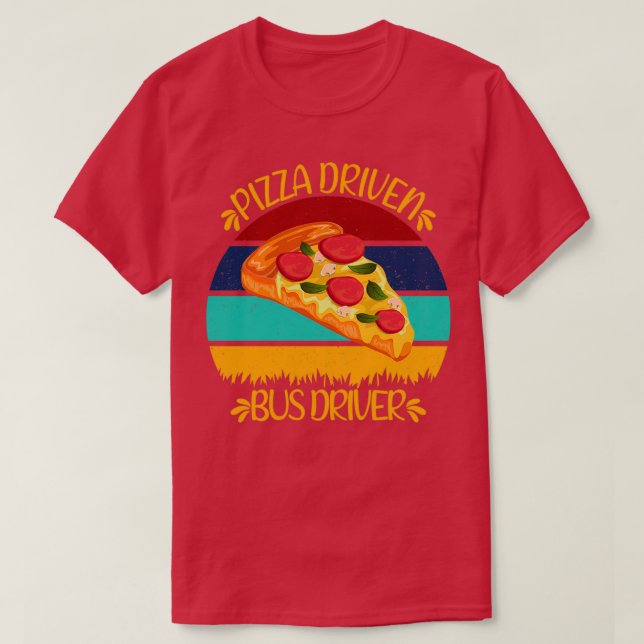 Pizza Driven Bus Driver Funny Pizza Quotes T-Shirt (Design Front)