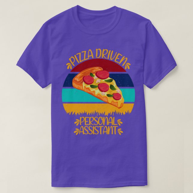 Pizza Driven Personal Assistant Funny Pizza Quotes T-Shirt (Design Front)