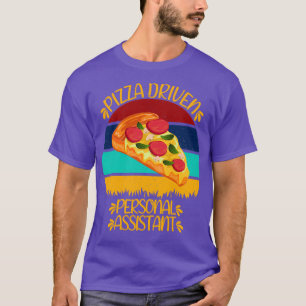 Pizza Driven Personal Assistant Funny Pizza Quotes T-Shirt