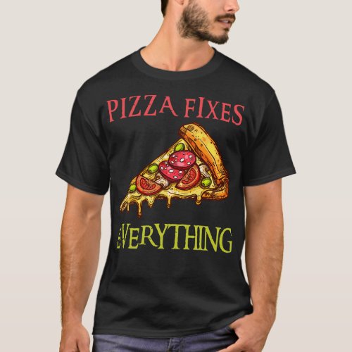 Pizza Fixes Everything 2 T_Shirt
