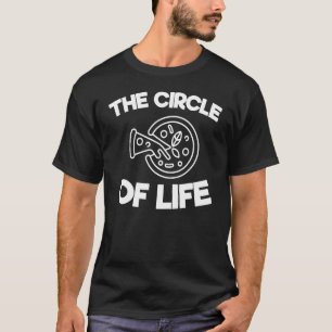 Pizza Foodie Circle Of Life Pizza Quote Sayings T-Shirt