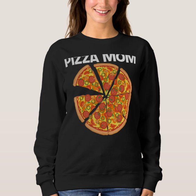 Pizza For Mom Mother Italian Pizza Slice Food   Sweatshirt (Front)