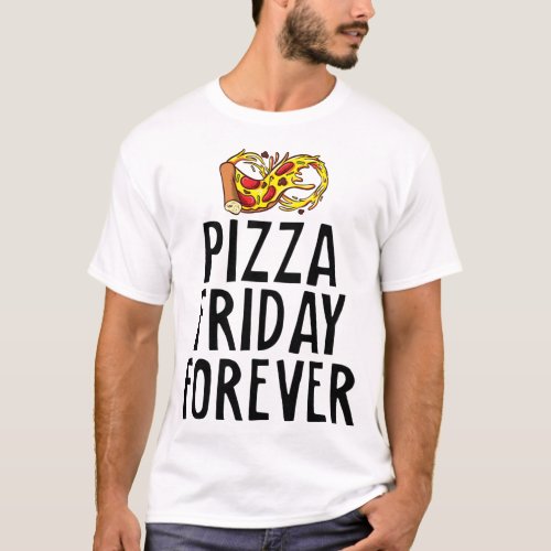 Pizza Friday Forever Cheesy Party Night Foodie Jok T_Shirt
