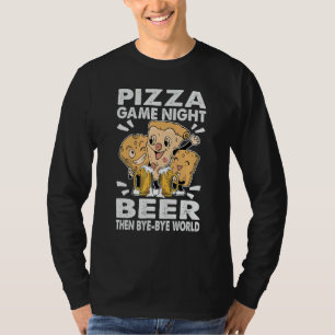 Pizza Game Night Wine Then Bye Bye World 1 T-Shirt