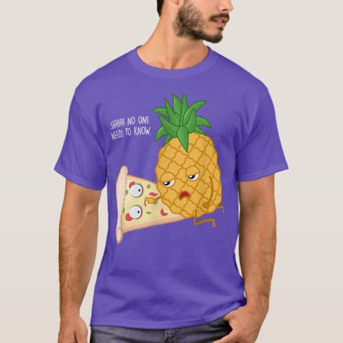 pizza gifts no one need to know pineapple hawaii T_Shirt