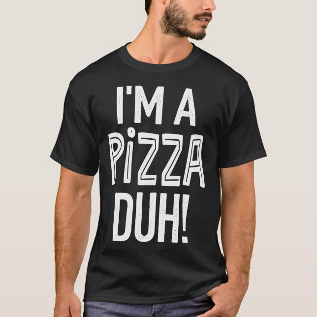 PiZZA Halloween Costume Lazy Easy, I'm a PiZZA Duh T-Shirt (Front)