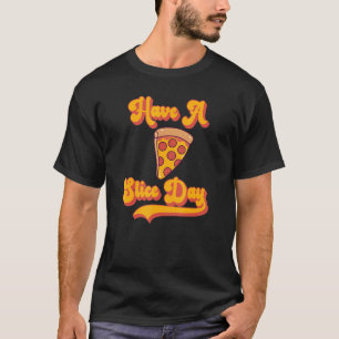 Pizza Have A Slice Day T-Shirt