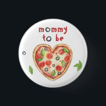 pizza heart baby shower - mommy to be button<br><div class="desc">slice! slice! baby!</div>