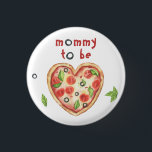 pizza heart baby shower - mommy to be button<br><div class="desc">slice! slice! baby!</div>