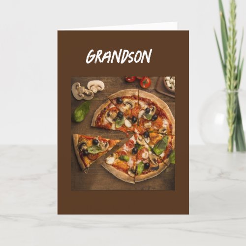PIZZA HUMOR FOR YOUR BIRTHDAY GRANDSON CARD