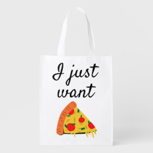 PIZZA  i just want pizza Grocery Bag
