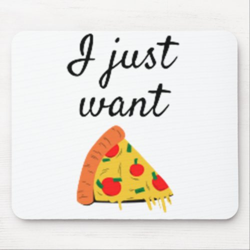 PIZZA  i just want pizza Mouse Pad