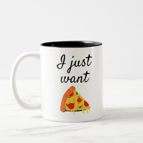 PIZZA  i just want pizza Two_Tone Coffee Mug