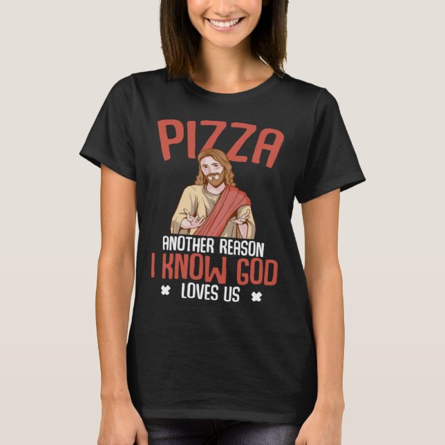Pizza I Know God Loves Us Christian Humor Jesus T-Shirt (Front)
