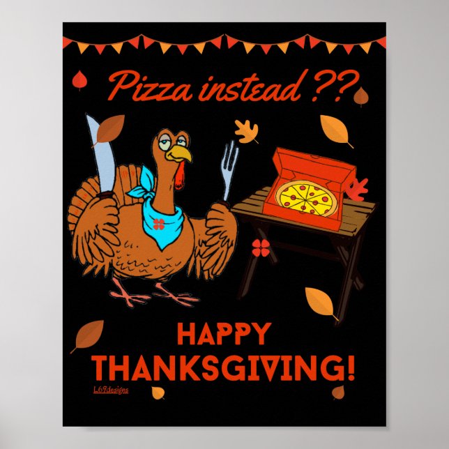 PIZZA INSTEAD ? HAPPY THANKSGIVING funny turkey    Poster (Front)