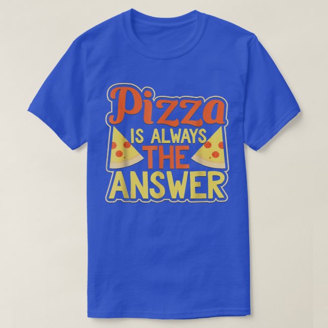 Pizza Is Always The Answer Funny Pepperoni 3342 T-Shirt (Design Front)