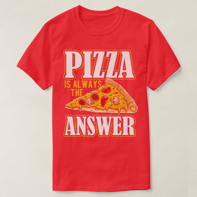 Pizza is always the answer pizza costume  T-Shirt (Design Front)
