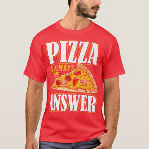 Pizza is always the answer pizza costume T-Shirt