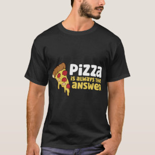 Pizza Is Always The Answer T-Shirt