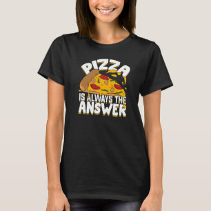 Pizza Is Always The Answer T-Shirt