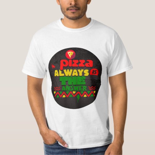 Pizza Is Always The Answer T_Shirt