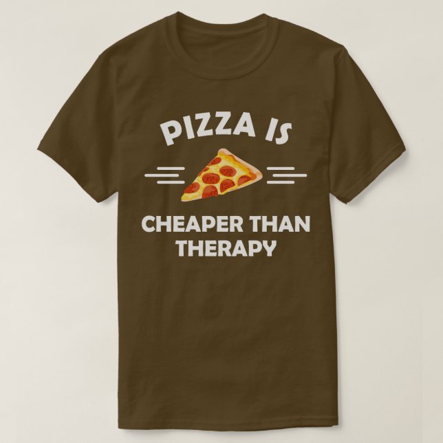 Pizza is cheaper than therapy T-Shirt (Design Front)