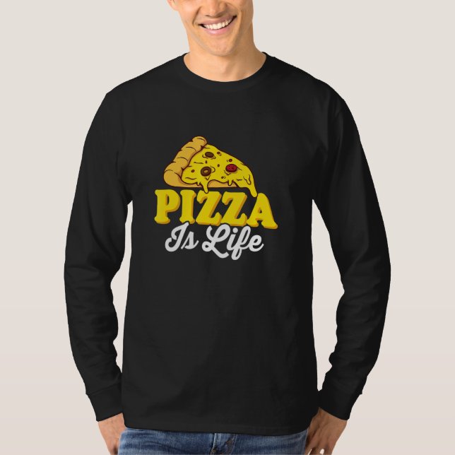 Pizza Is Life Pizza Lover Themed Party T-Shirt (Front)