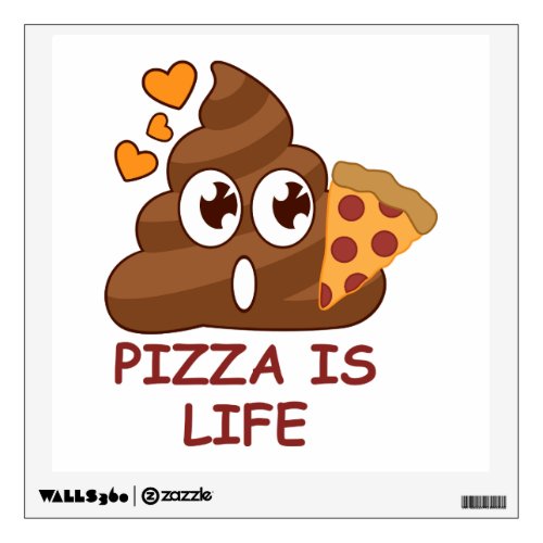 Pizza Is Life Poop Emoji wall decal