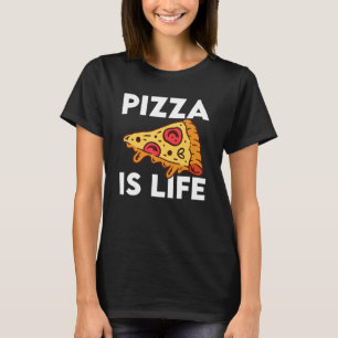 Pizza Is Life T-Shirt