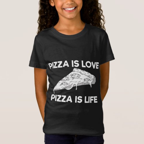 Pizza is Love Pizza is Life _ Funny Food Quote T_Shirt