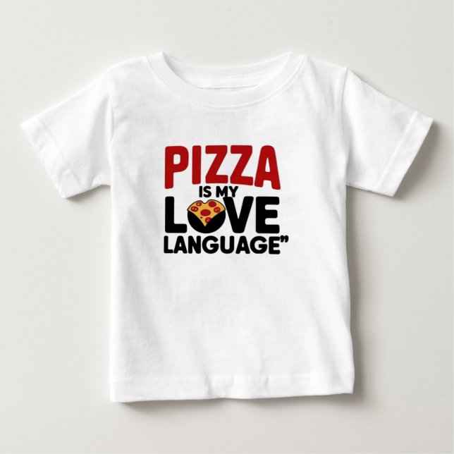 Pizza is My Love Language Baby T-Shirt (Front)